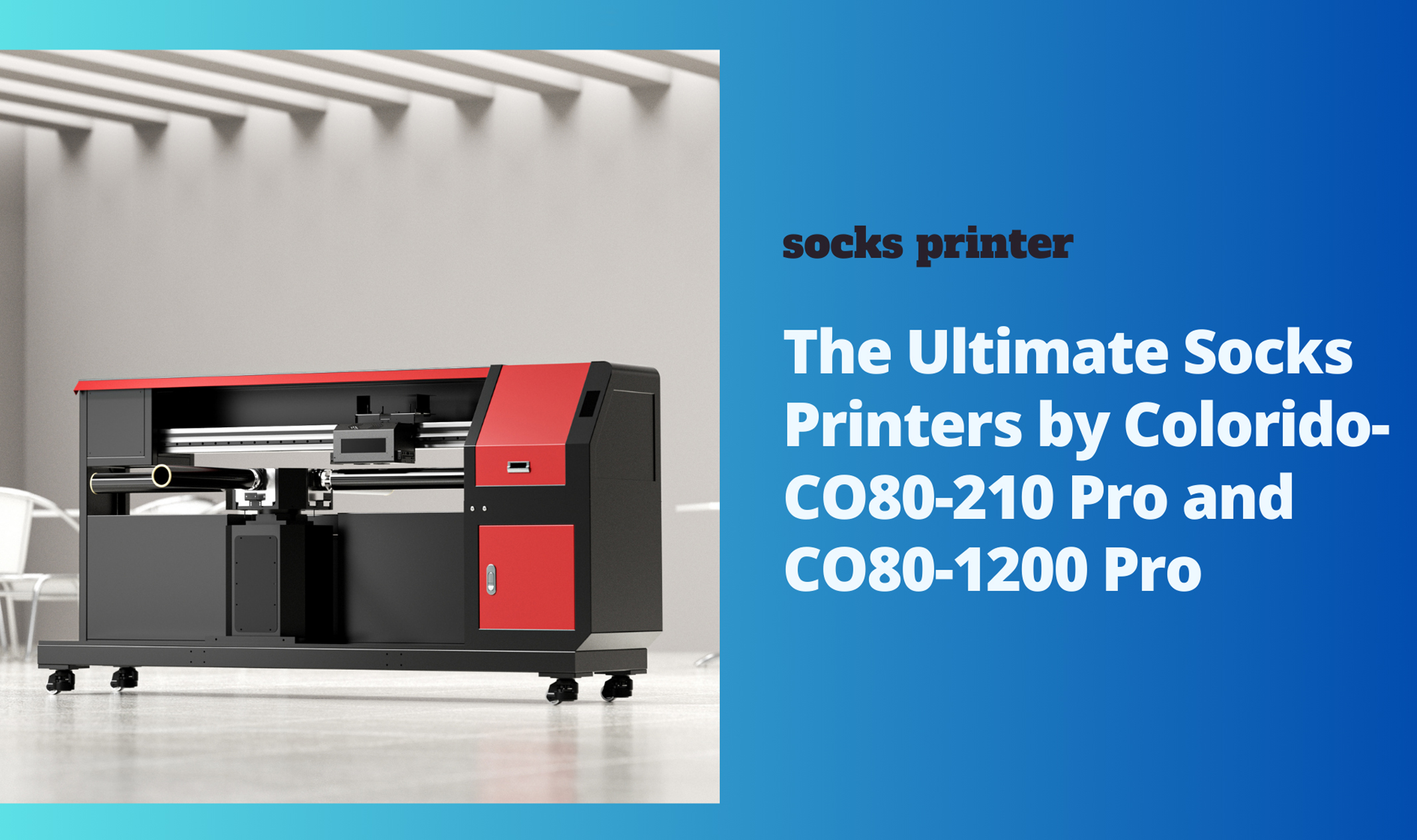 The Ultimate Socks Printers by Colorido- CO80-210 Pro and CO80-1200 Pro